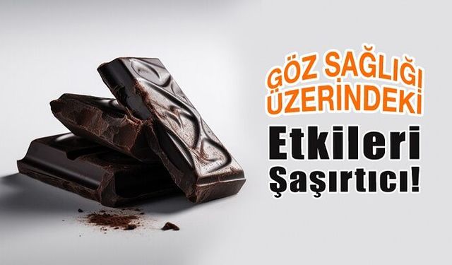 Bitter Çikolatanın Göz Sağlığı Üzerindeki Etkileri Şaşırtıcı!