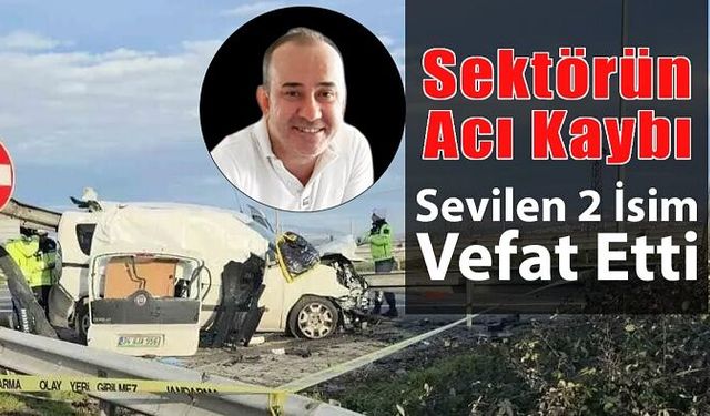 Sektörün Sevilen İki İsmi Feci Kazada Vefat Etti