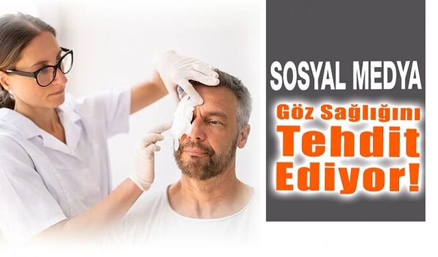 Sosyal Medya Önerileri   Göz Sağlığını Tehdit Ediyor!