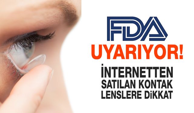 FDA Uyarıyor İnternetten satılan kontak lenslere dikkat!