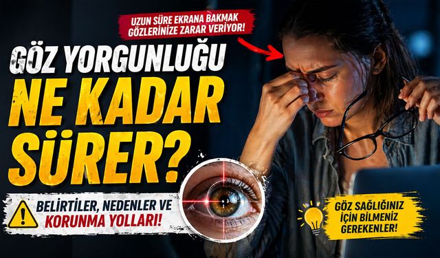 Göz Yorgunluğu Genellikle Ne Kadar Sürer?
