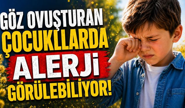 Göz Ovuşturan Çocuklarda Alerji Görülebiliyor
