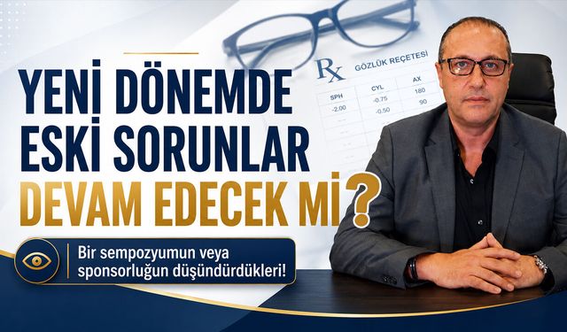 Optik Sektöründe Yeni Dönemde Eski Sorunlar Devam Edecek Mi?