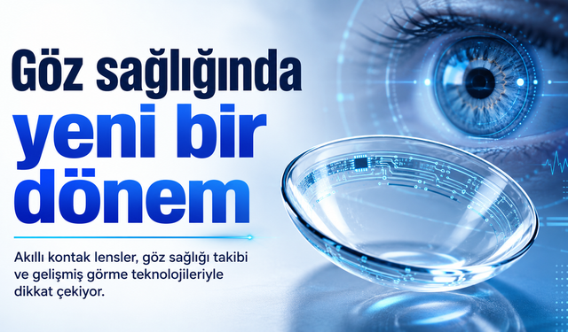 Akıllı Kontak Lensler Göz Sağlığında Yeni Bir Dönem