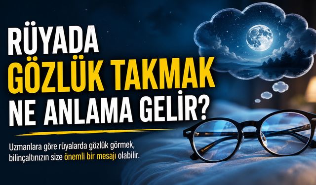 Rüyada Gözlük Takmak Ne Anlama Gelir?
