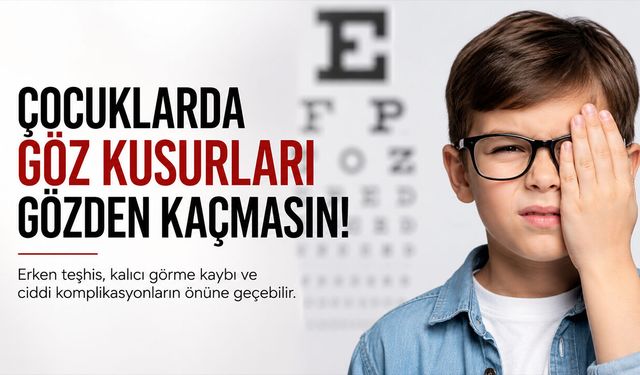 Çocuklarda Erken Teşhis Kalıcı Görme Kaybını Önleyebilir