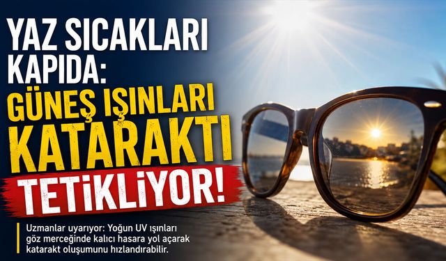 Güneş Işınları Kataraktı Tetikliyor!