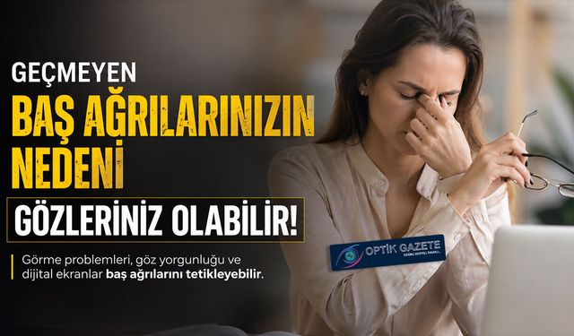Geçmeyen Baş Ağrılarının Nedeni Gözleriniz Olabilir mi?