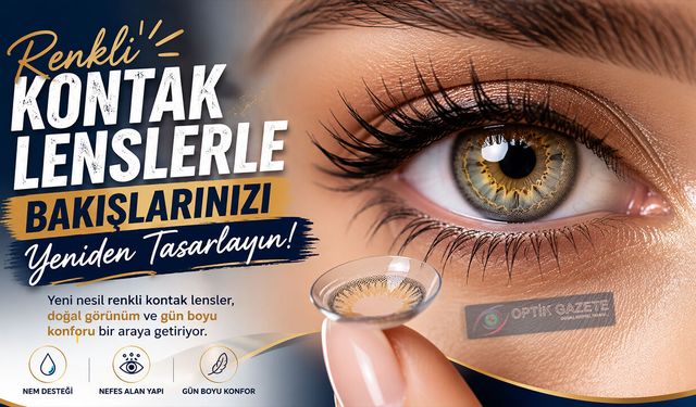 Renkli Kontak Lenslerle Tarzınızı Yeniden Keşfedin