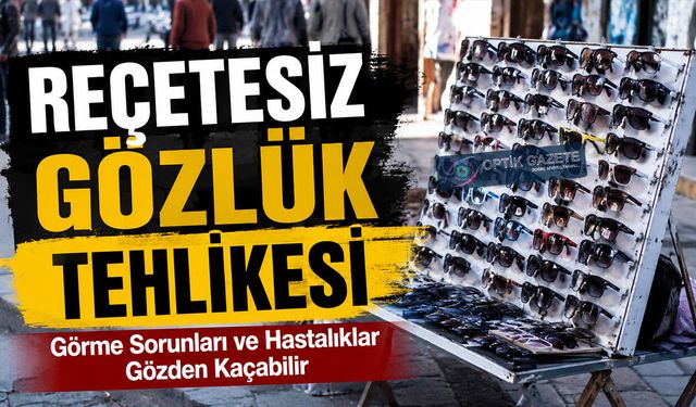 Reçetesiz Gözlük Tehlikesi: Görme Sorunları Gözden Kaçabilir