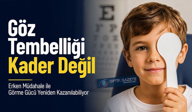 Göz Tembelliği Kader Değil: Erken Teşhis Görme Kaybını Engelliyor