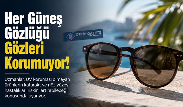 Her Güneş Gözlüğü Gözleri Korumuyor