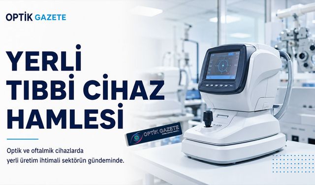 Optik ve Oftalmik Cihazlarda Yerli Tıbbi Cihaz Hamlesi