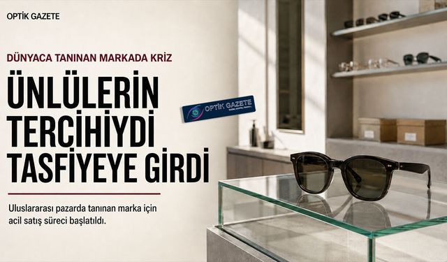 Ünlülerin Tercih Ettiği Gözlük Markası Tasfiyeye Girdi