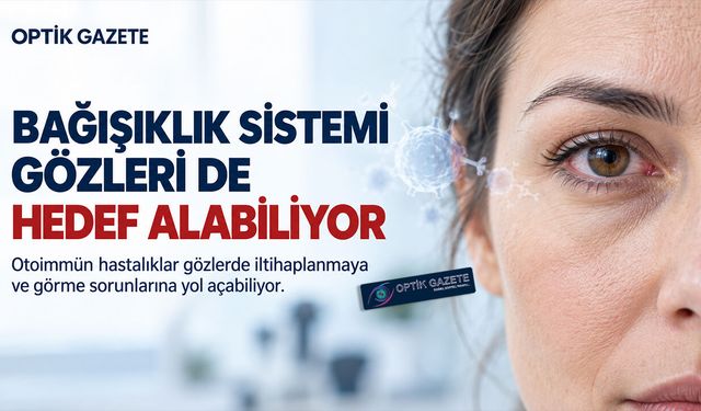 Bağışıklık Sistemi Gözleri de Hedef Alabiliyor