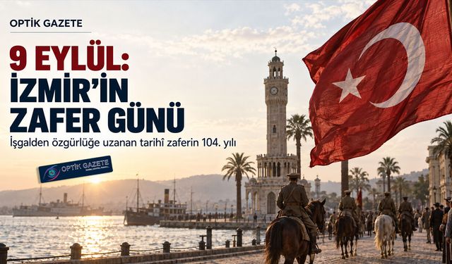 9 Eylül: Bir Şehrin Kurtuluşundan Bir Milletin Zaferine