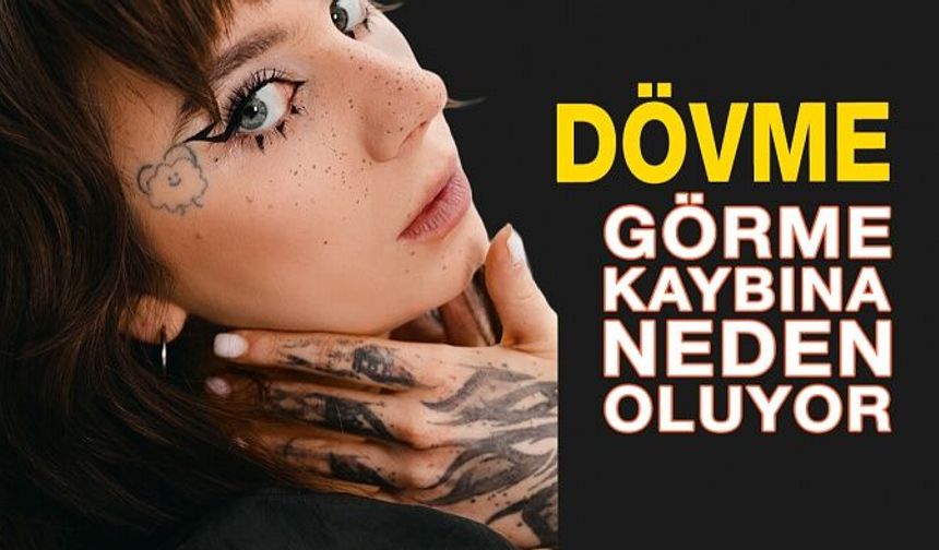 Dövme Yaptırmak Görme Kaybına Neden Oluyor!