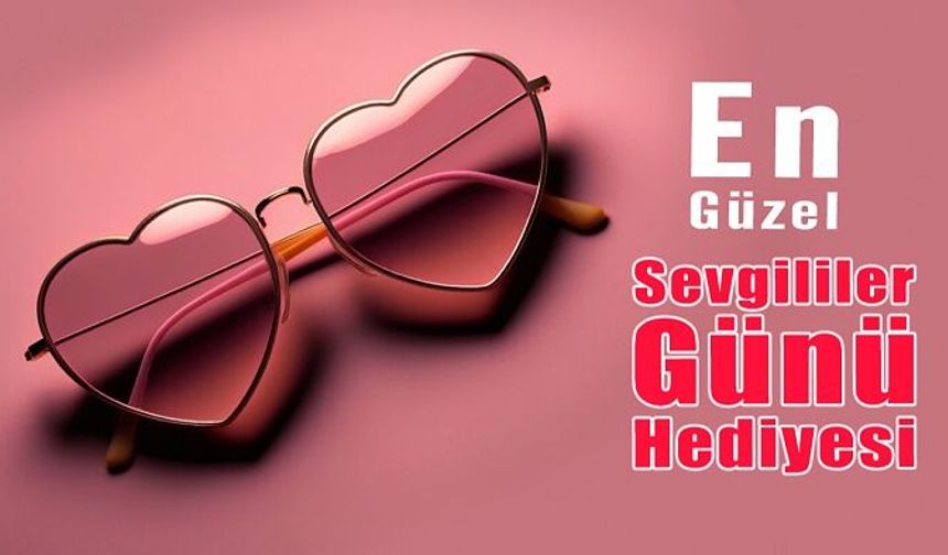 En Güzel Sevgililer Günü Hediyesi Gözlük