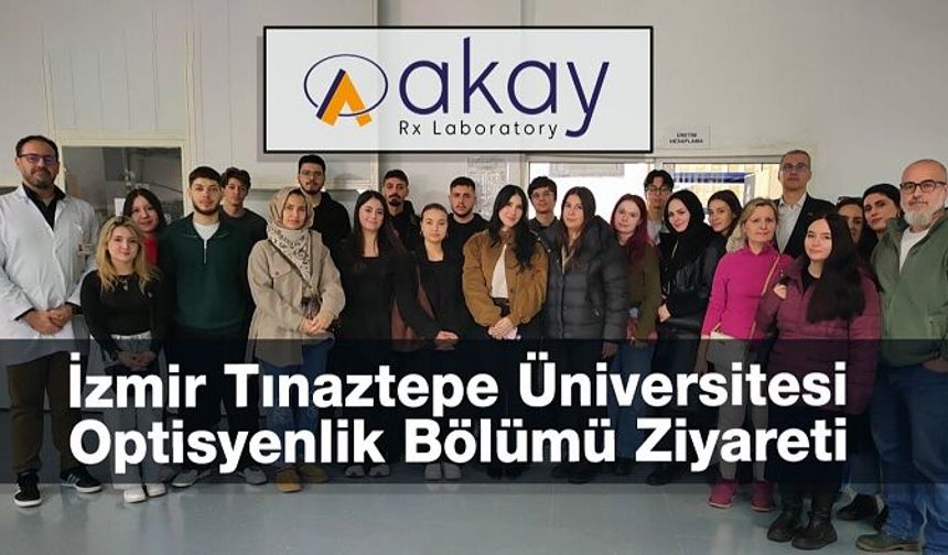 İzmir Tınaztepe Üniversitesi Optisyenlik Bölümü Akay Rx Laboratory Ziyareti
