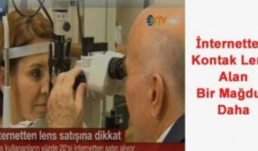 İnternetten Lens Alanların Mağduriyeti Artıyor