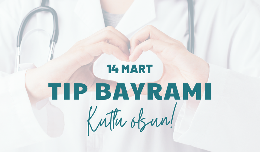 14 Mart Tıp Bayramı Kutlu Olsun
