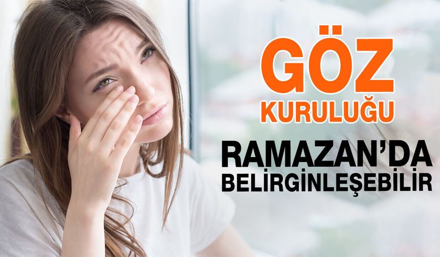 Ramazan’da Göz Kuruluğu Belirginleşebiliyor