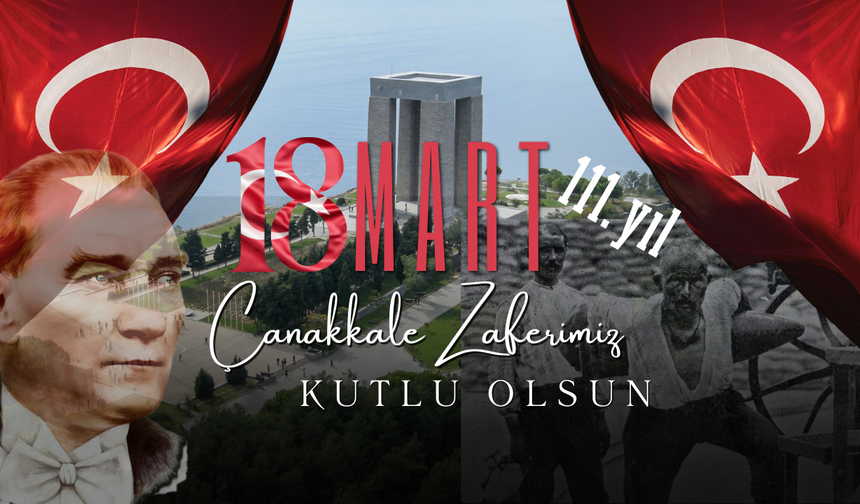 18 Mart 1915: Çanakkale’de Yazılan Kahramanlık Destanı