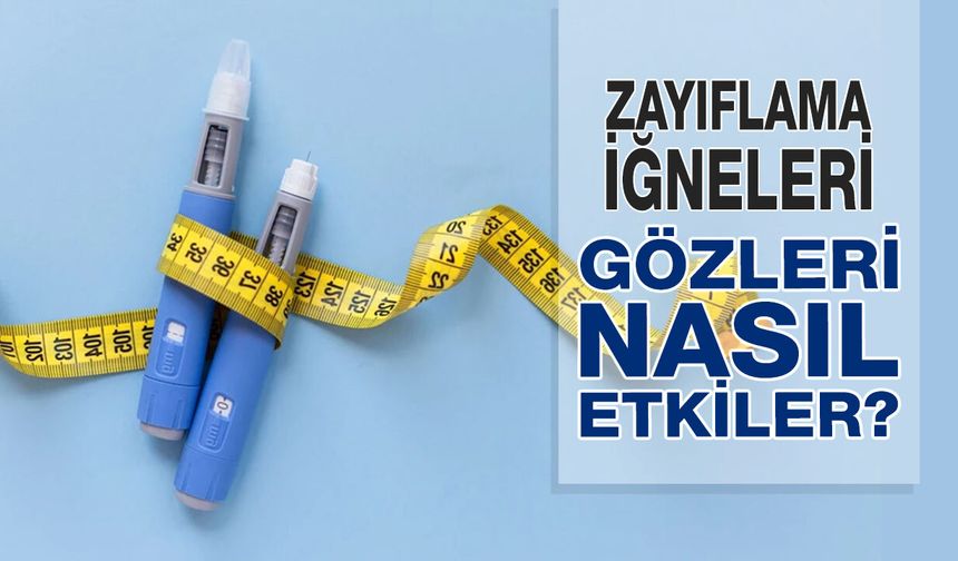 Zayıflama İğneleri Gözleri Nasıl Etkiler?