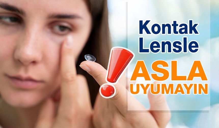 Kontak Lenslerle uyumak Göz Sağlığınıza Zarar Verebilir