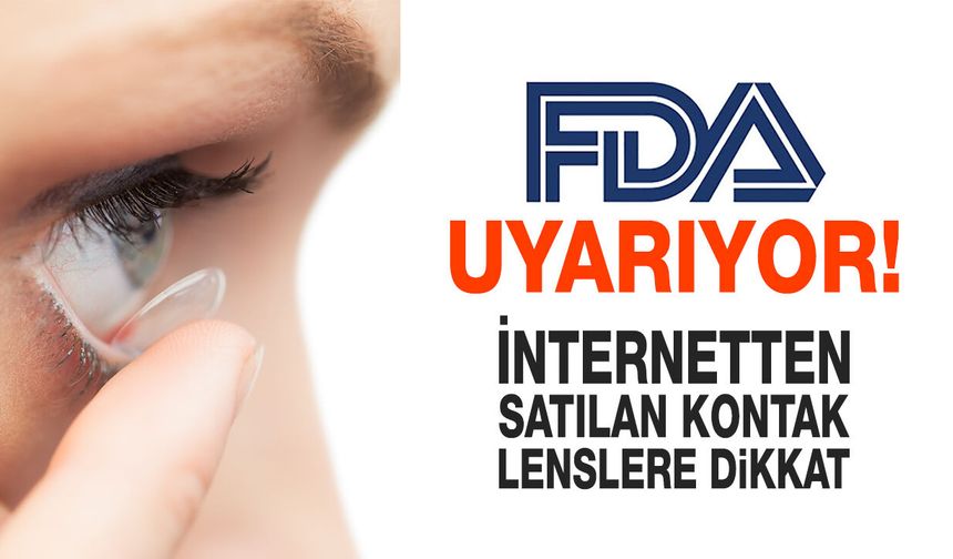 FDA Uyarıyor İnternetten satılan kontak lenslere dikkat!