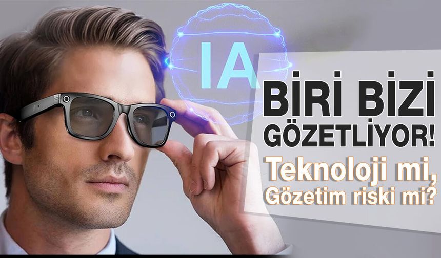 Kameralı Gözlükler Bizi Gözetliyor!