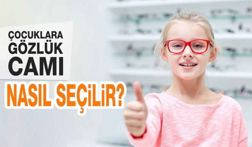 Çocuklara Gözlük Camı Nasıl Seçilir?