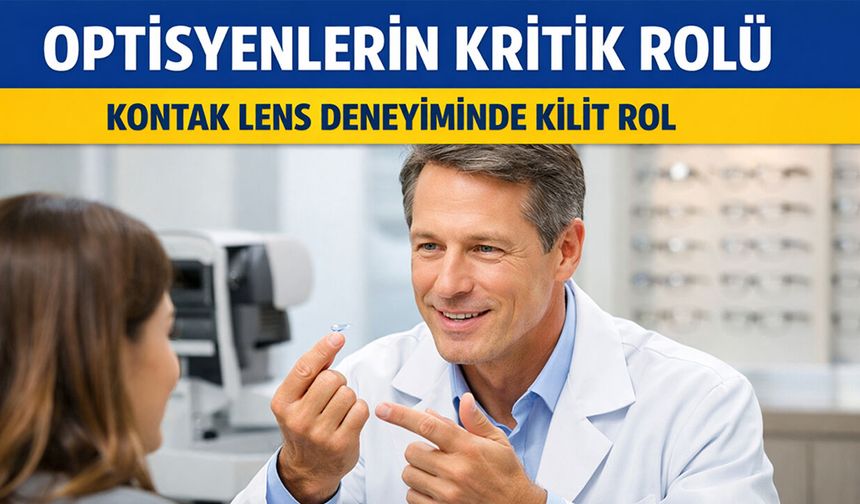 Optisyenler Kontak Lens Deneyiminde Kilit Rol Oynuyor