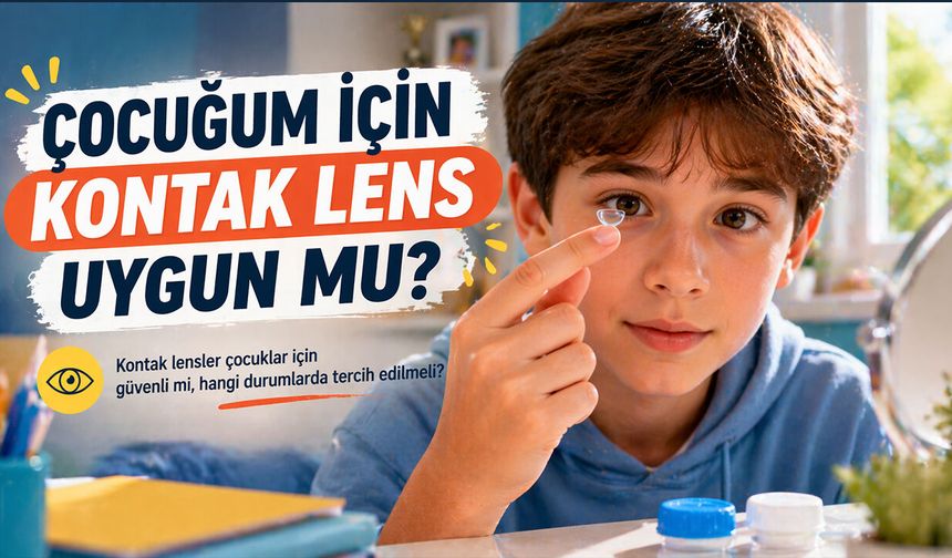 Çocuğum İçin Kontak Lens Uygun Mu?
