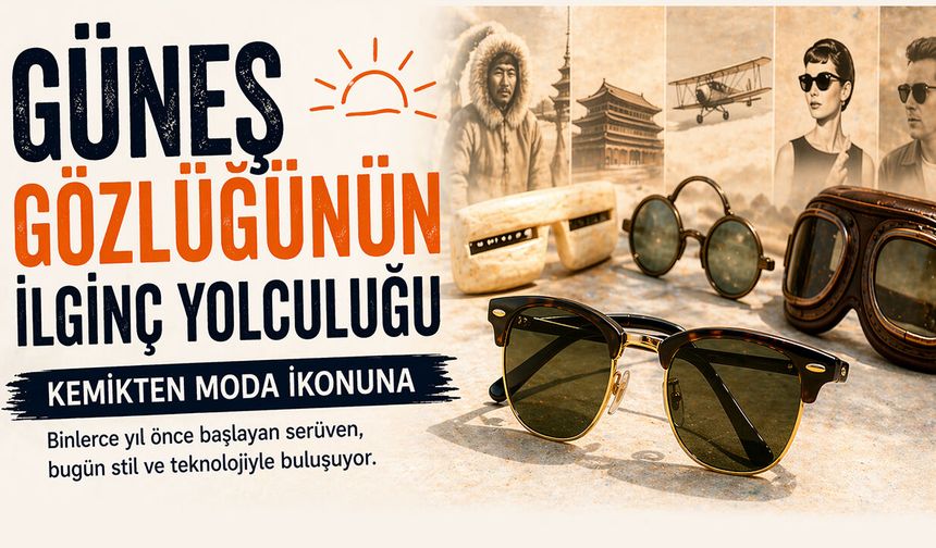 Güneş Gözlüğünün İlginç Yolculuğu: Kemikten Moda İkonuna