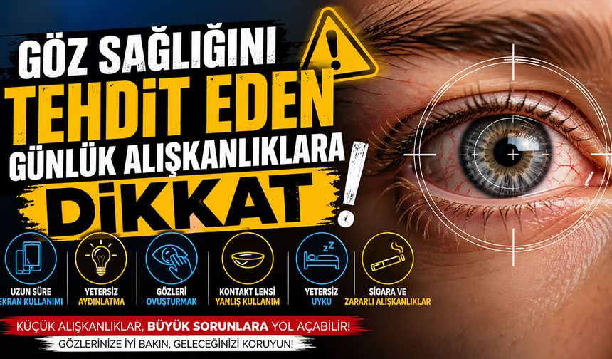 Göz Sağlığını Tehdit Eden Günlük Alışkanlıklara Dikkat!