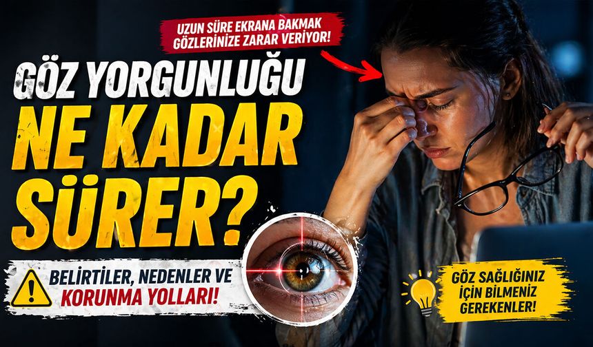 Göz Yorgunluğu Genellikle Ne Kadar Sürer?