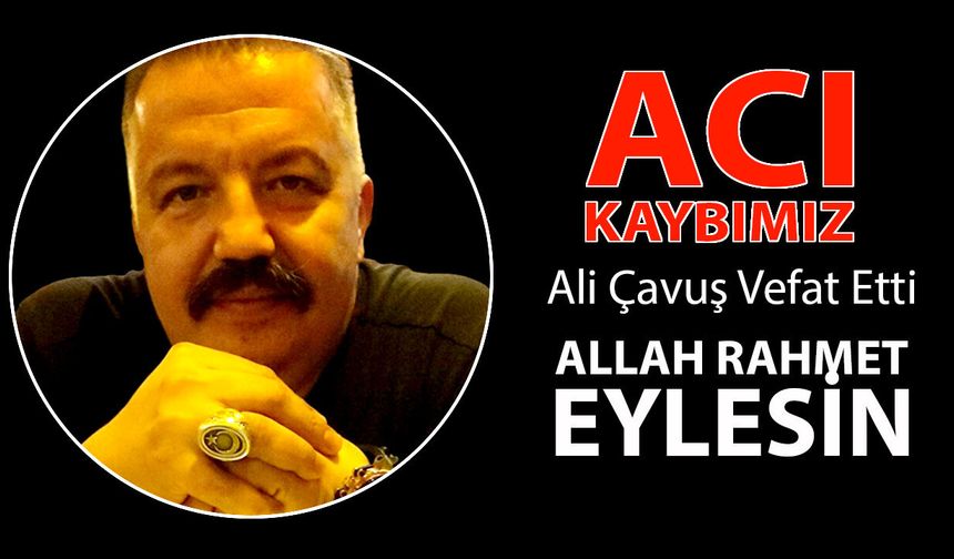 Ali Çavuş Vefat Etti, Sektörün Acı Kaybı