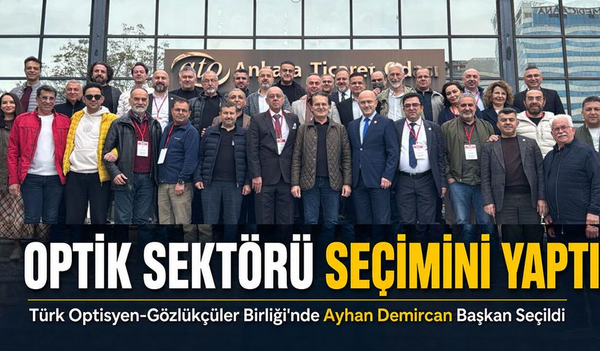 Optik Sektörü Seçimini Yaptı: Yeni Başkan Ayhan Demircan