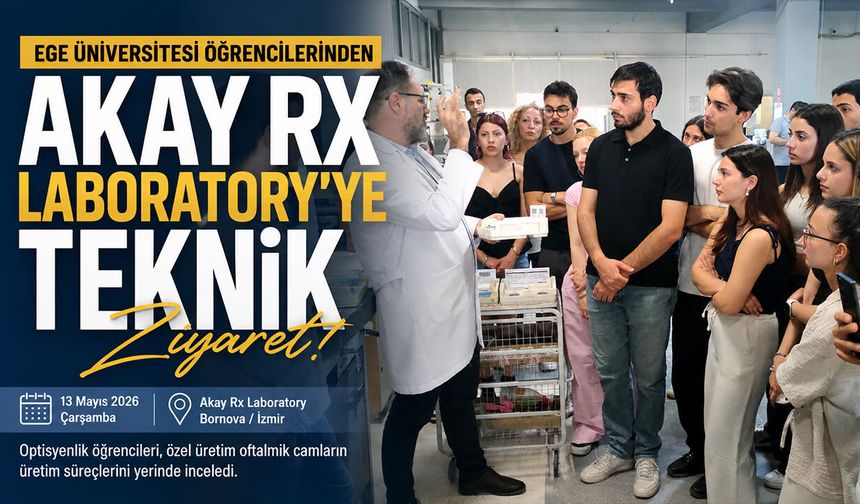 Ege Ünv. Optisyenlik Bölümü Akay Rx Laboratory’ye Ziyaret