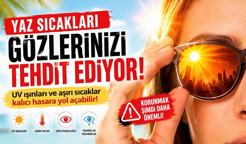 Yaz Sıcağı Gözlerinizi Sessizce Tehdit Ediyor