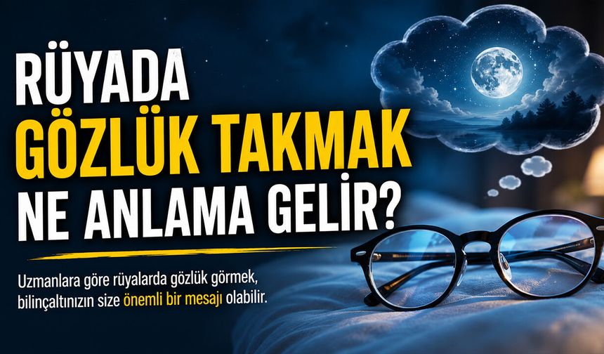 Rüyada Gözlük Takmak Ne Anlama Gelir?