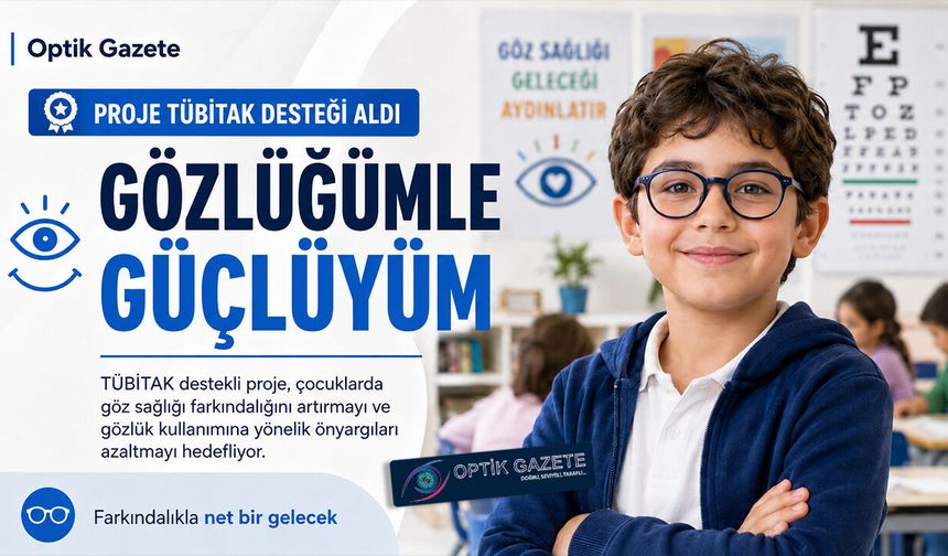 Gözlüğümle Güçlüyüm Projesi TÜBİTAK Desteği Aldı
