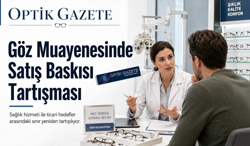 Göz Muayenesinde Satış Baskısı Tartışması