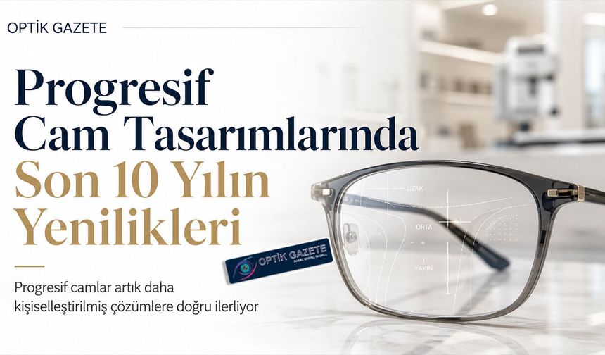 Progresif Cam Tasarımlarında Son 10 Yılın Yenilikleri