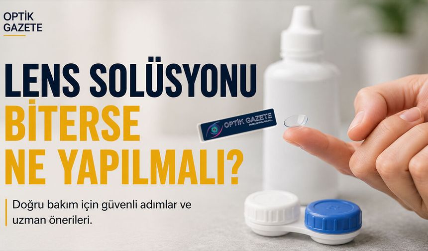 Lens Solüsyonu Biterse Bunları Asla Yapmayın