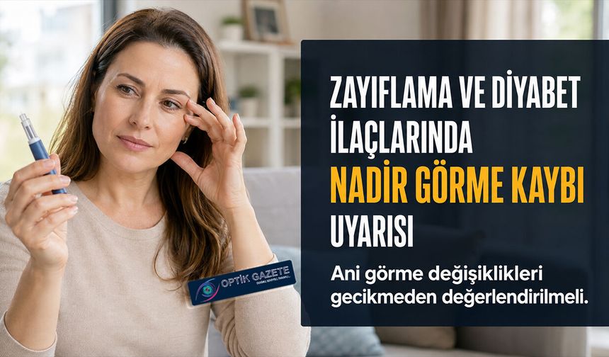 Zayıflama ve Diyabet İlaçlarında Görme Kaybı Uyarısı