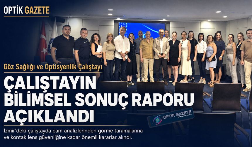 Göz Sağlığı ve Optisyenlik Çalıştayı’nın Bilimsel Sonuç Raporu Açıklandı