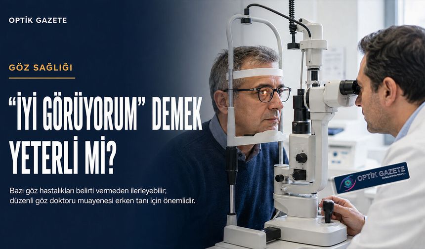 “İyi Görüyorum” Demek Gözlerinizin Sağlıklı Olduğu Anlamına Gelmeyebilir
