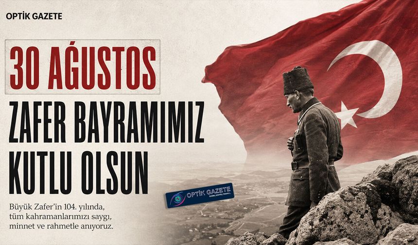 30 Ağustos Zafer Bayramımızın 104. Yılı Kutlu Olsun
